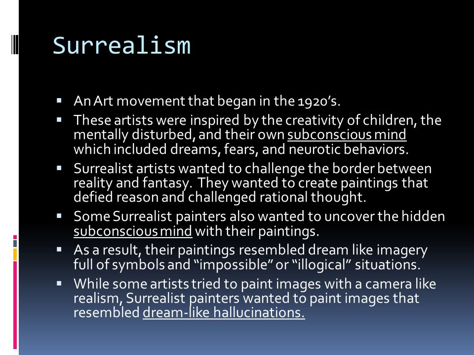Surrealism  An Art movement that began in the 1920’s.