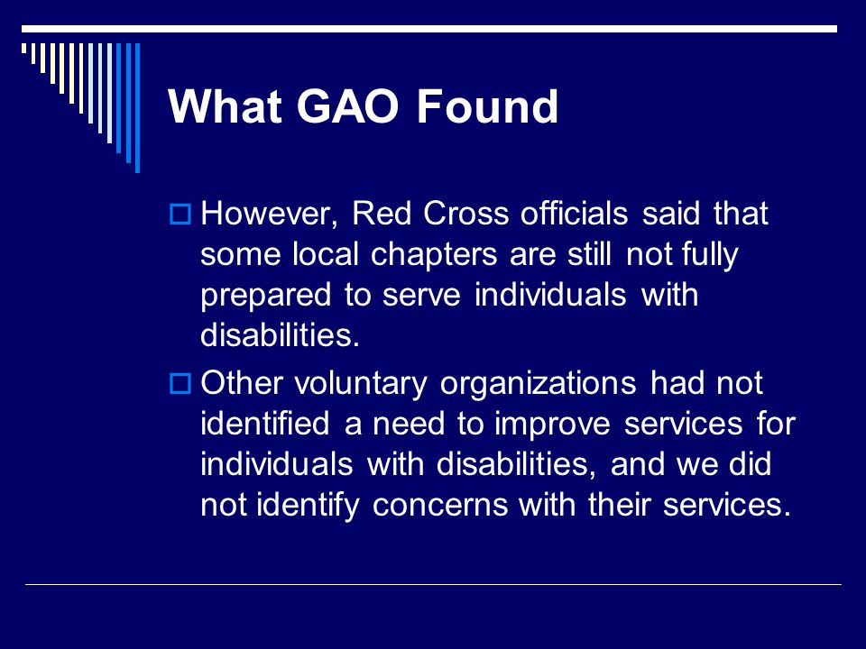 What GAO Found  However, Red Cross officials said that some local chapters are still not fully prepared to serve individuals with disabilities.
