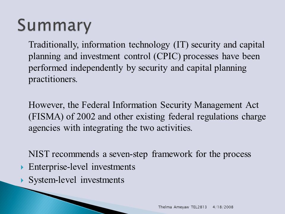 Traditionally, information technology (IT) security and capital planning and investment control (CPIC) processes have been performed independently by security and capital planning practitioners.