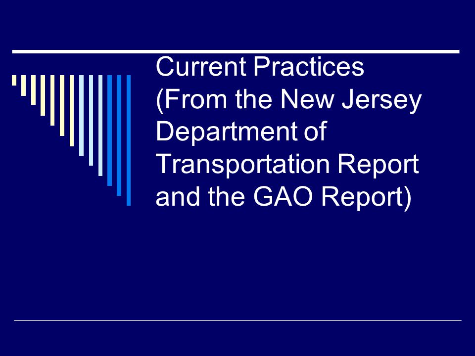 Current Practices (From the New Jersey Department of Transportation Report and the GAO Report)