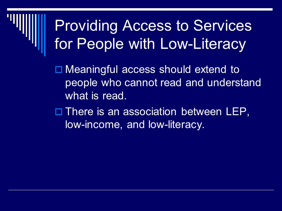 Providing Access to Services for People with Low-Literacy  Meaningful access should extend to people who cannot read and understand what is read.