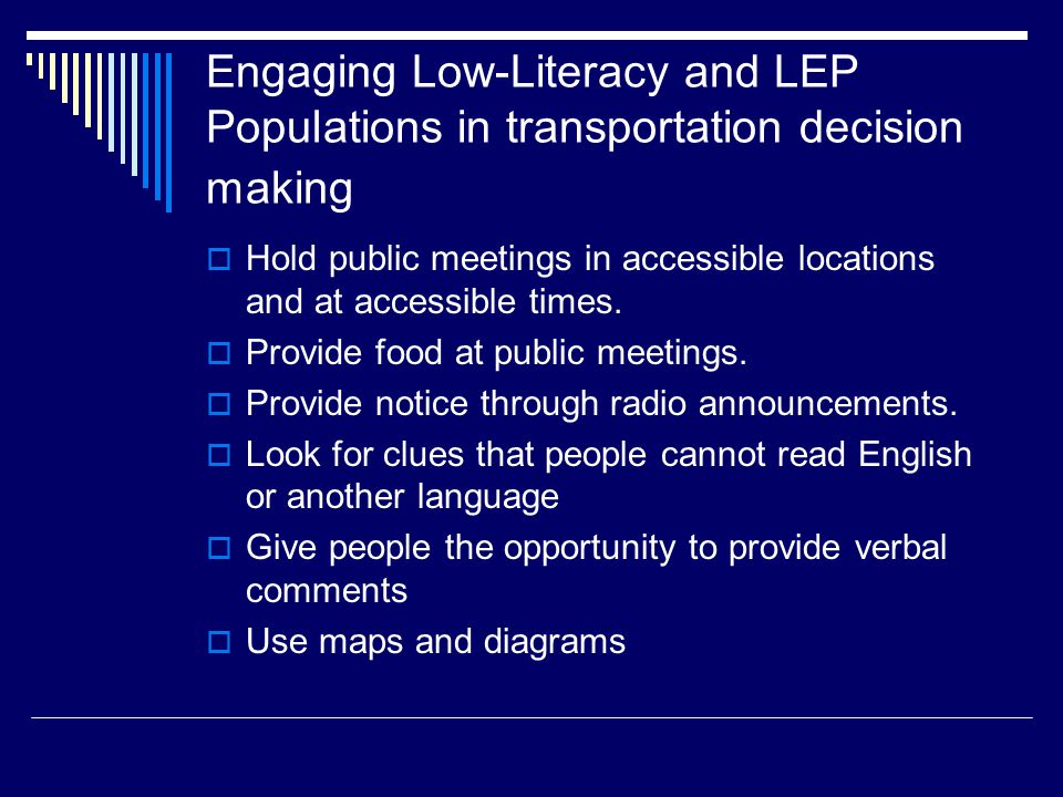 Engaging Low-Literacy and LEP Populations in transportation decision making  Hold public meetings in accessible locations and at accessible times.