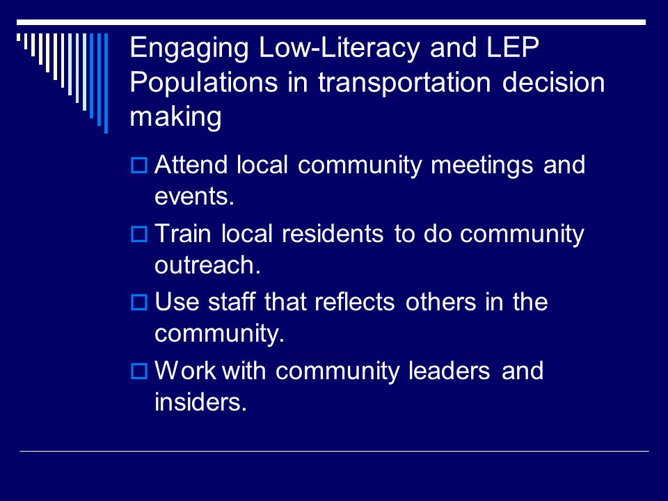 Engaging Low-Literacy and LEP Populations in transportation decision making  Attend local community meetings and events.