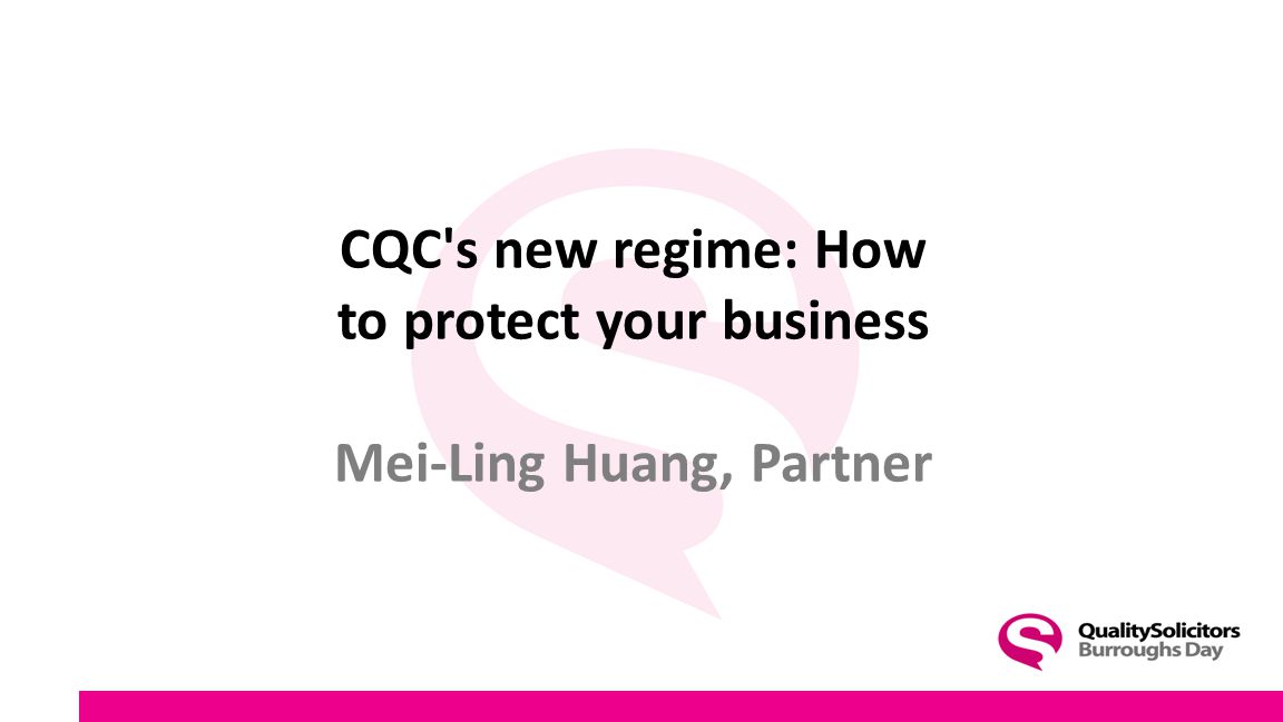 CQC s new regime: How to protect your business Mei-Ling Huang, Partner