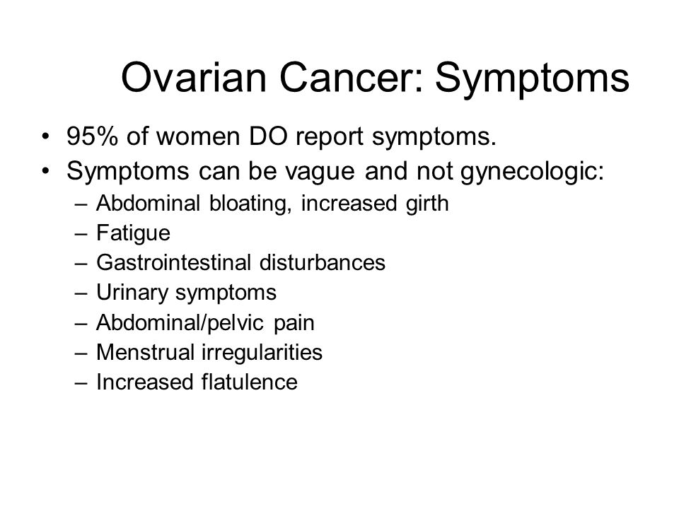 Ovarian Cancer: Symptoms 95% of women DO report symptoms.