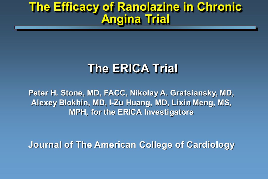 The ERICA Trial Peter H. Stone, MD, FACC, Nikolay A.