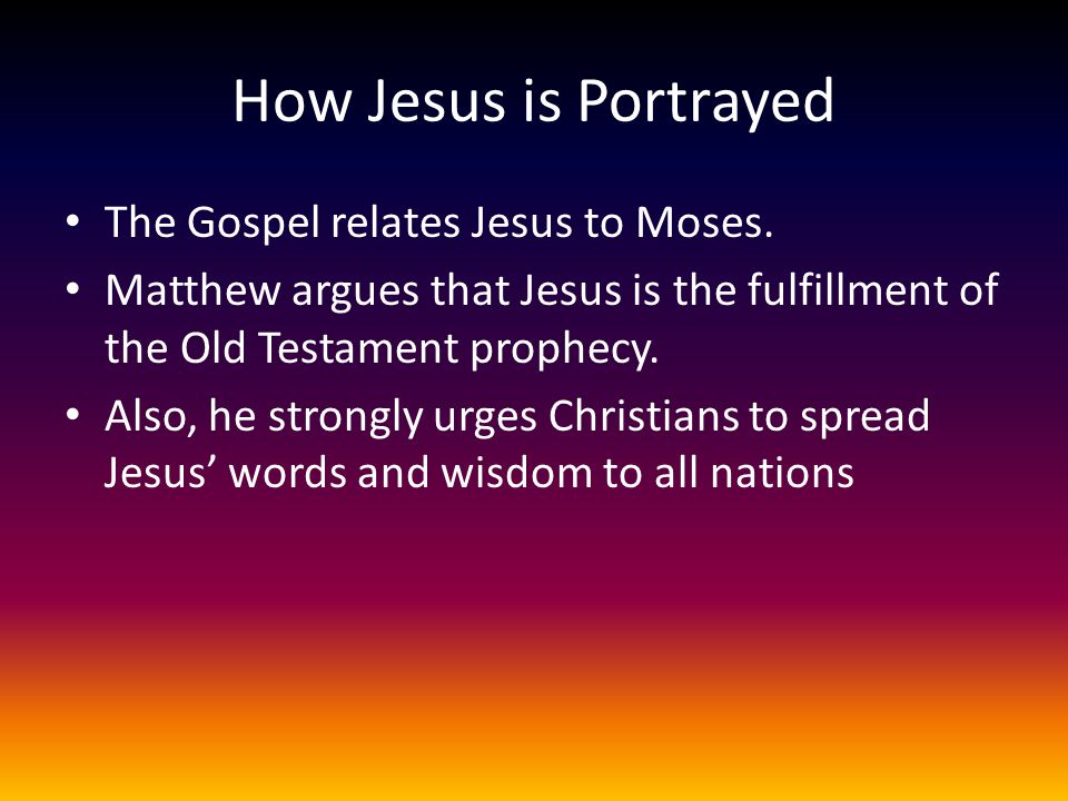 How Jesus is Portrayed The Gospel relates Jesus to Moses.