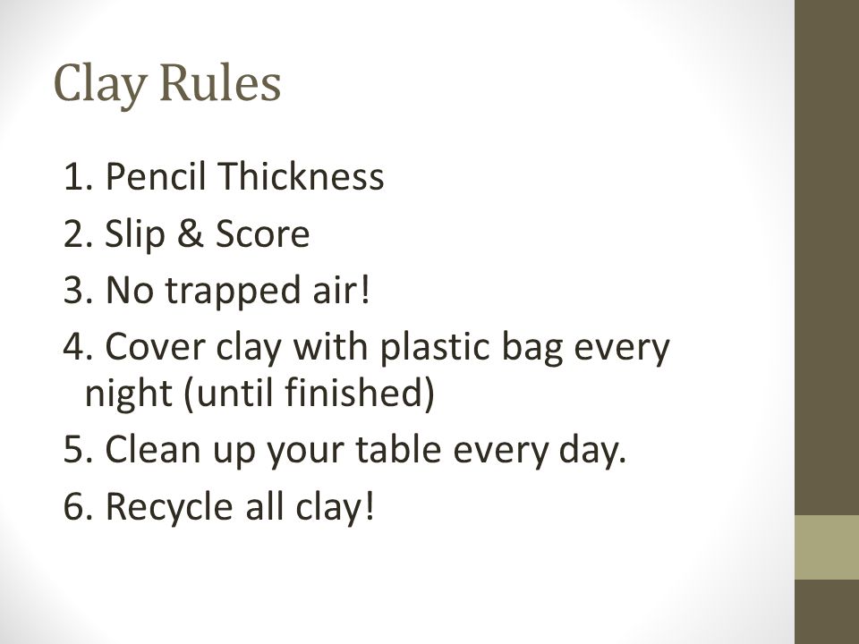 Clay Rules 1. Pencil Thickness 2. Slip & Score 3.