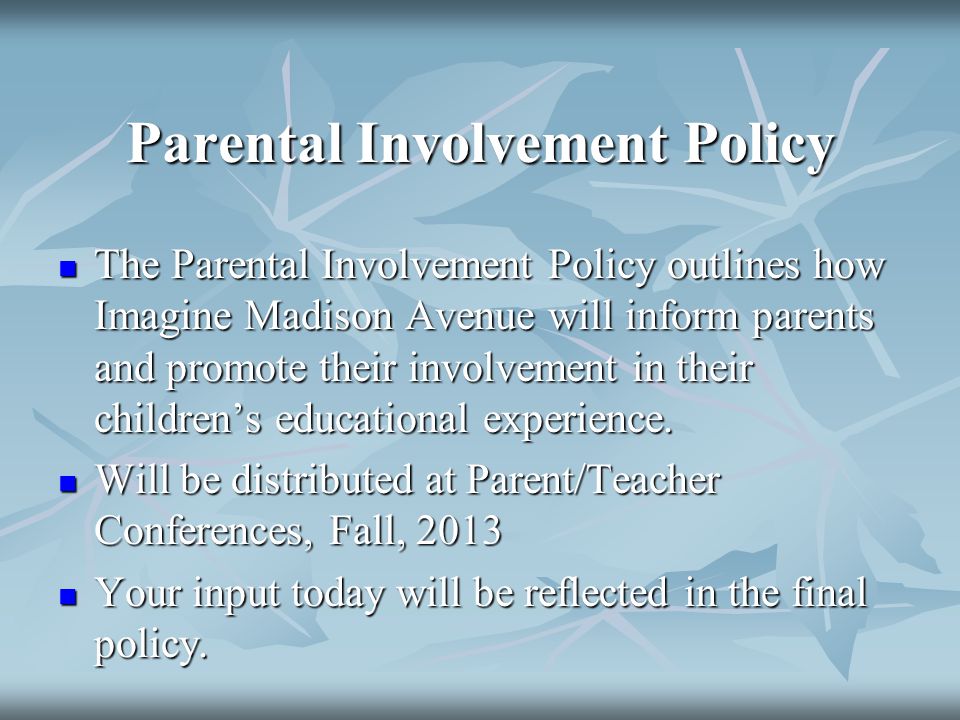 Parental Involvement Policy The Parental Involvement Policy outlines how Imagine Madison Avenue will inform parents and promote their involvement in their children’s educational experience.