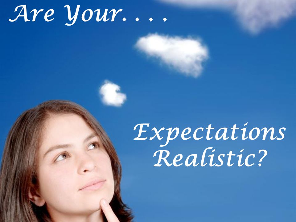 Expectations Realistic Are Your....