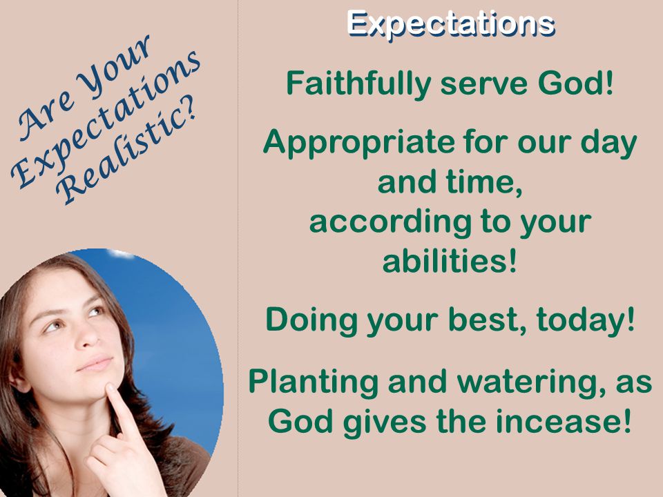 Are Your Expectations Realistic. Expectations Faithfully serve God.