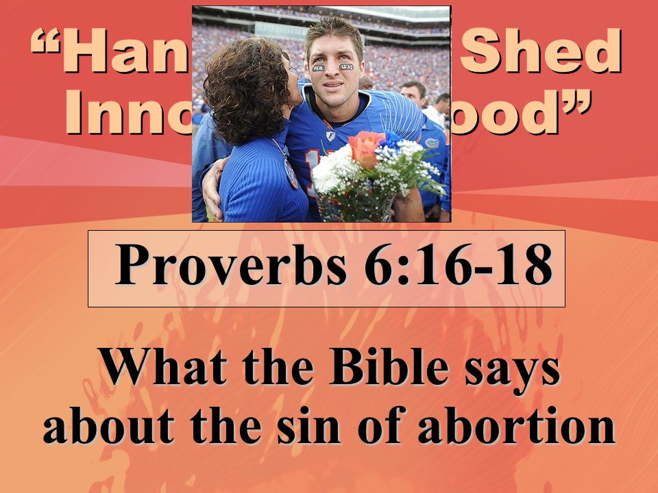 Hands That Shed Innocent Blood Proverbs 6:16-18 Proverbs 6:16-18 What the Bible says about the sin of abortion