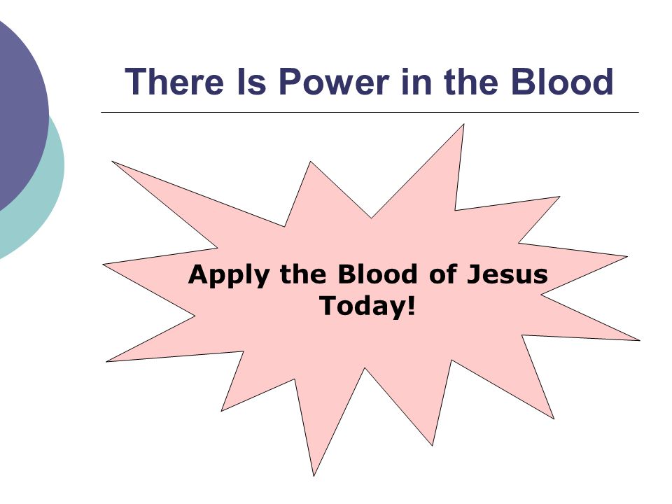 There Is Power in the Blood Apply the Blood of Jesus Today!