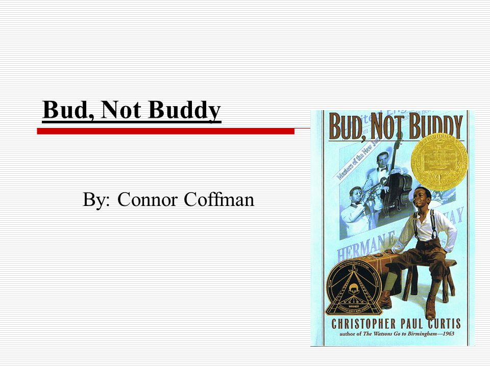 Bud, Not Buddy By: Connor Coffman