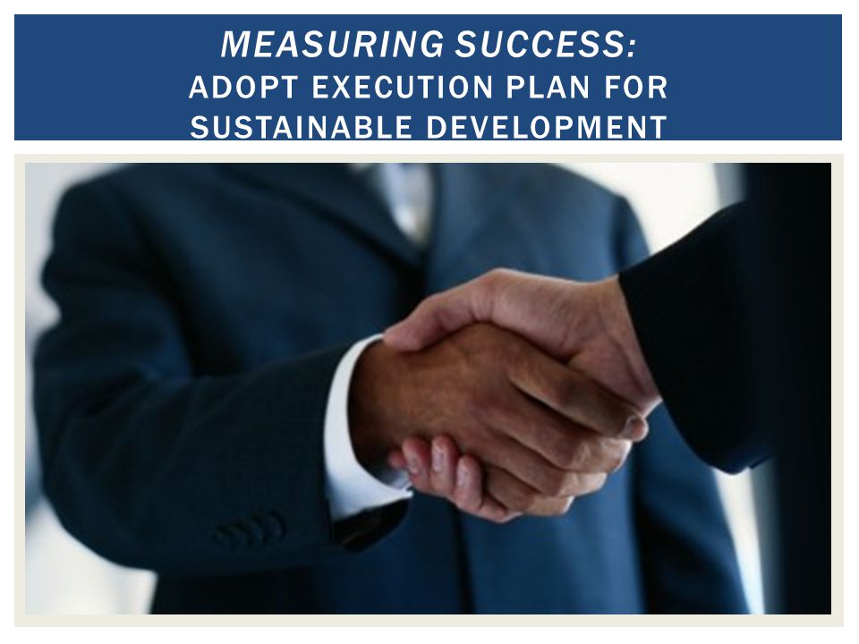 MEASURING SUCCESS: ADOPT EXECUTION PLAN FOR SUSTAINABLE DEVELOPMENT