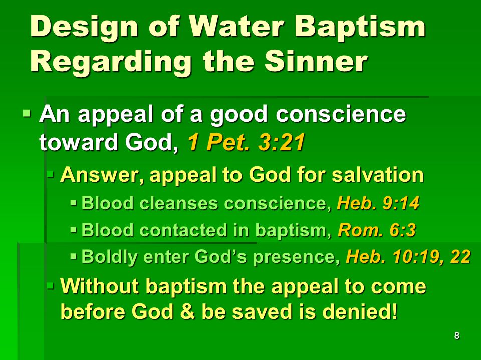 8 Design of Water Baptism Regarding the Sinner  An appeal of a good conscience toward God, 1 Pet.