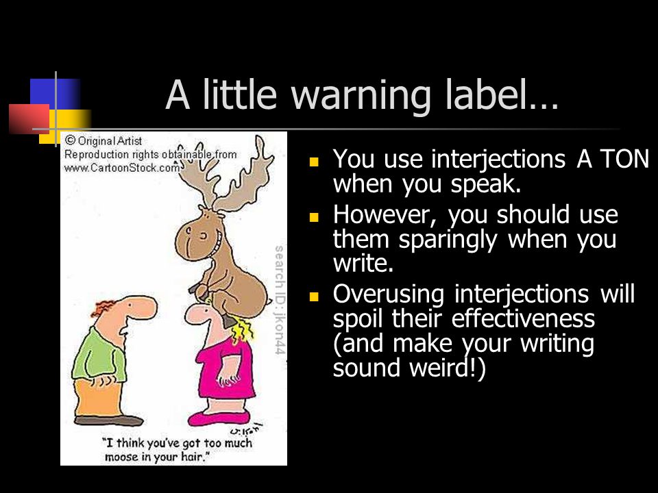 A little warning label… You use interjections A TON when you speak.