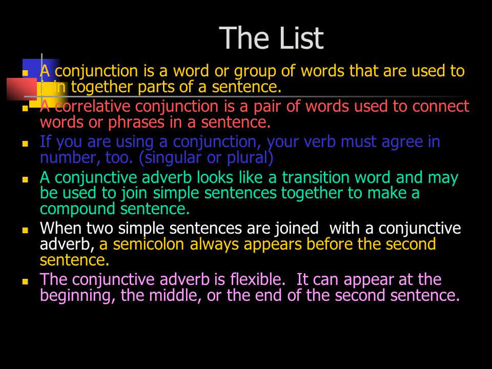 The List A conjunction is a word or group of words that are used to join together parts of a sentence.
