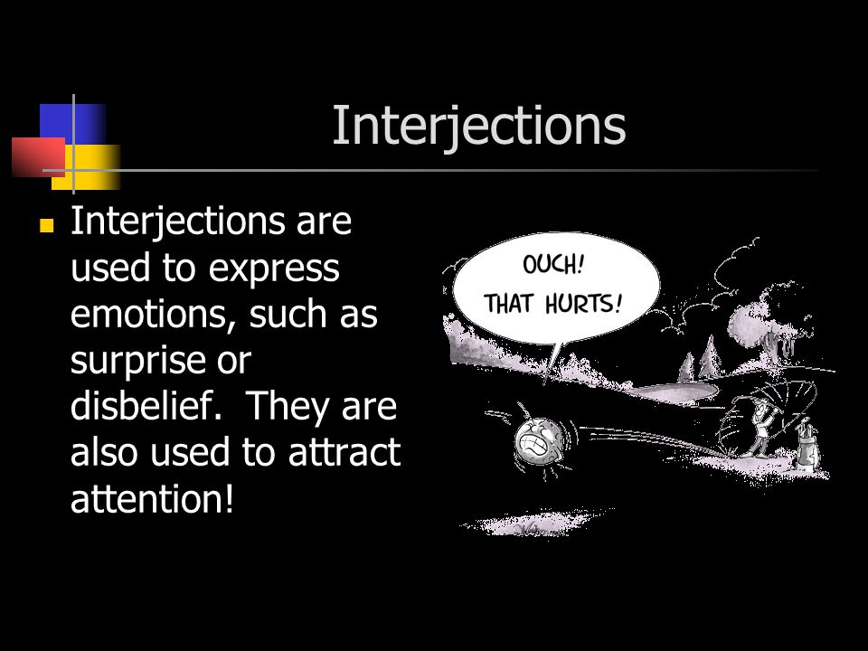 Interjections Interjections are used to express emotions, such as surprise or disbelief.