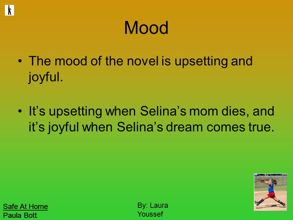 Safe At Home Paula Bott By: Laura Youssef Mood The mood of the novel is upsetting and joyful.