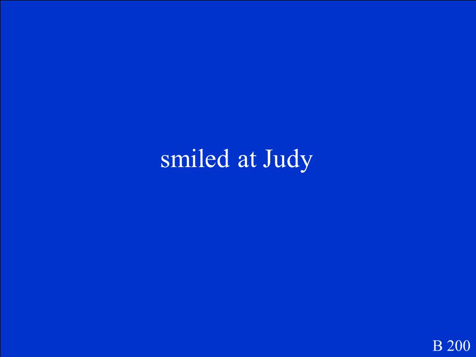 The salesclerk smiled at Judy. Name the complete predicate. B 200