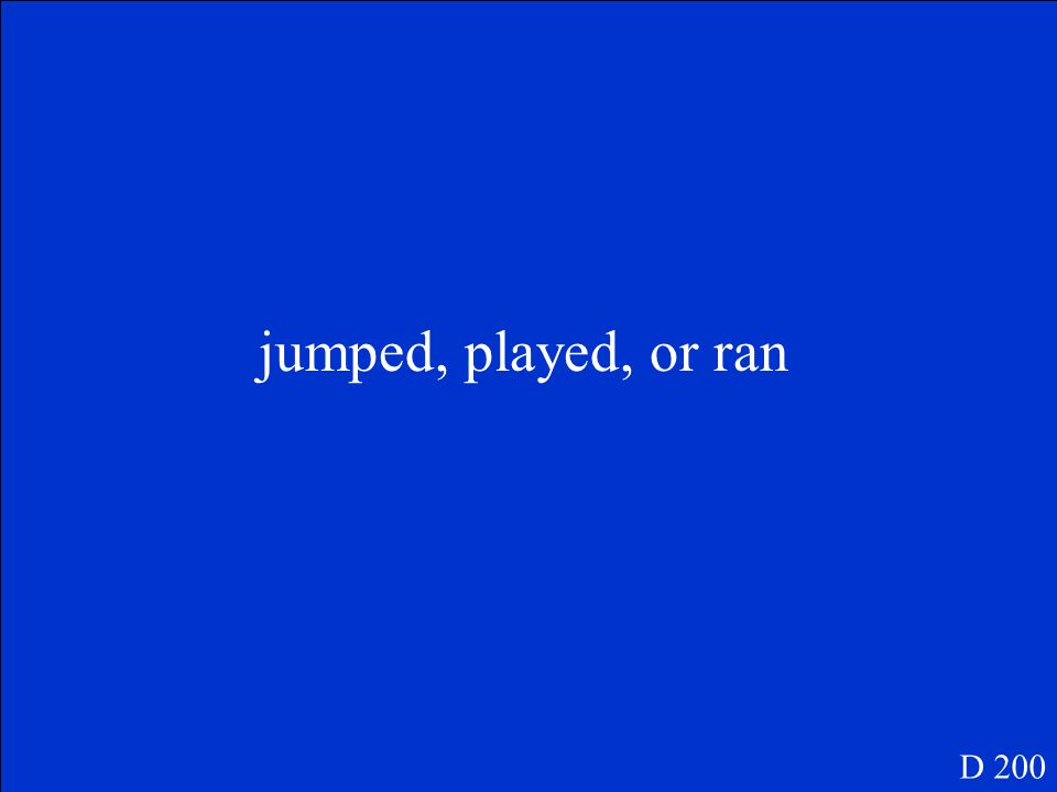 Children in the park jumped, played, or ran. What is the compound predicate D 200
