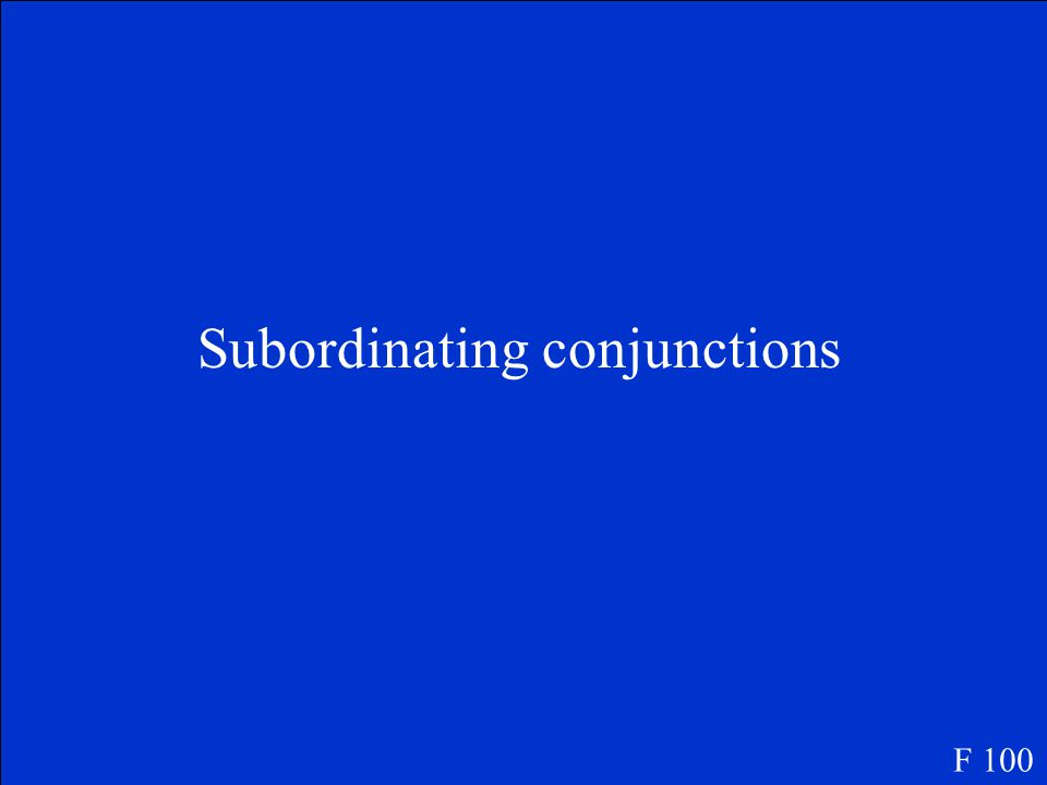 What type of conjunctions are used in complex sentences F 100