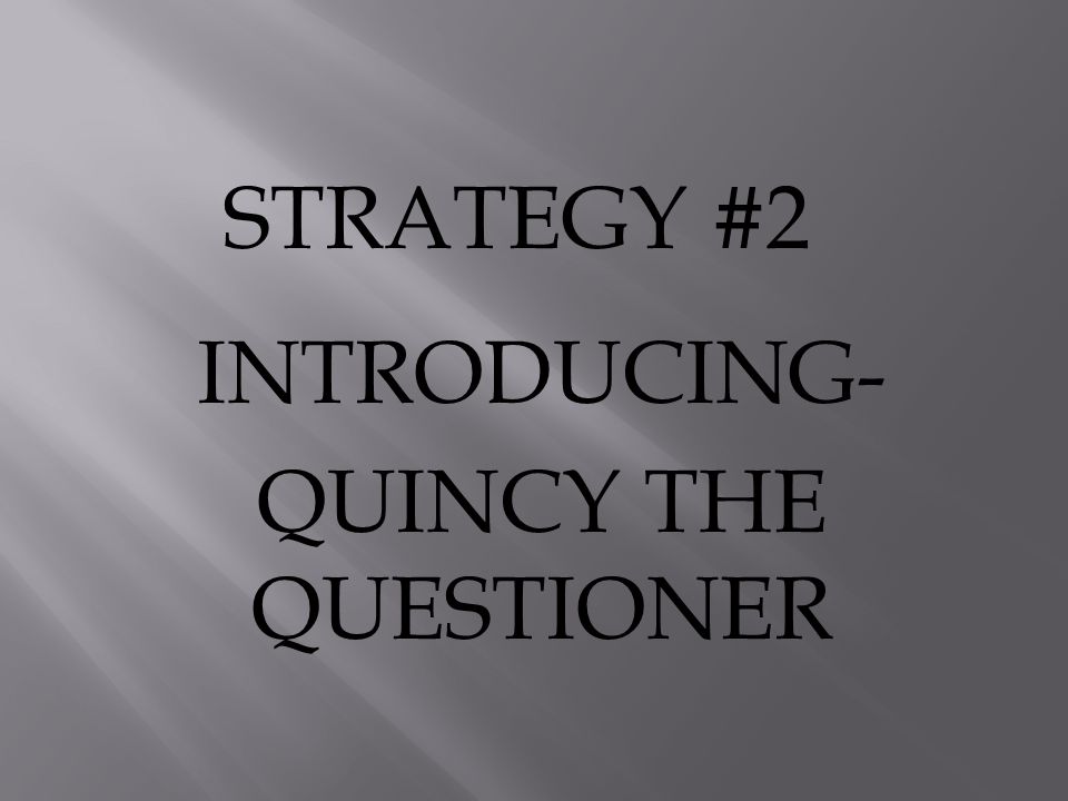 INTRODUCING- QUINCY THE QUESTIONER STRATEGY #2