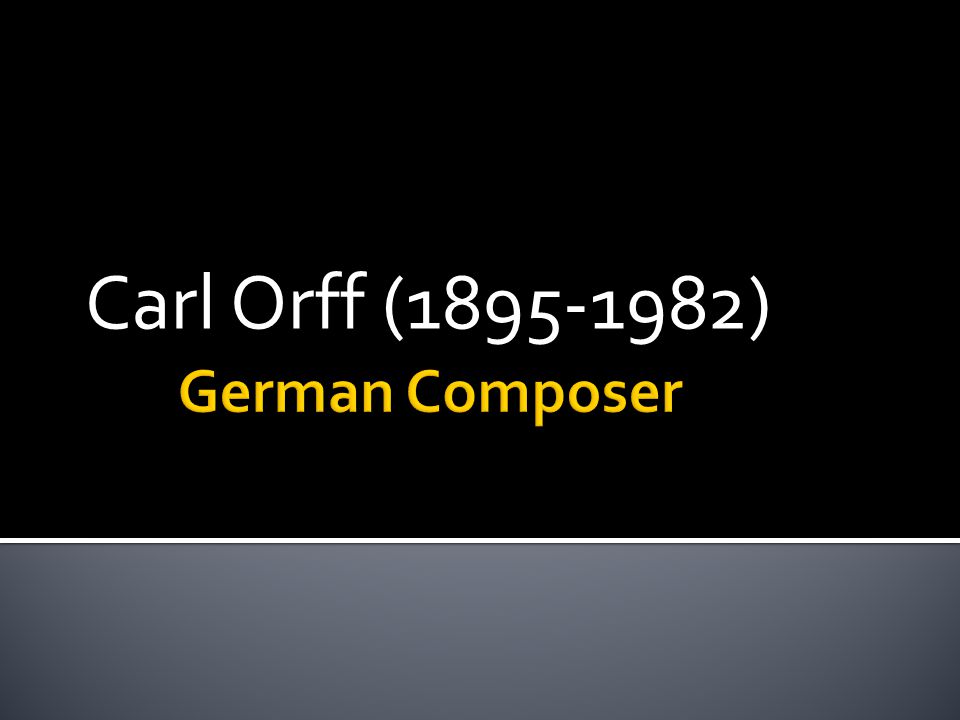 Carl Orff ( )