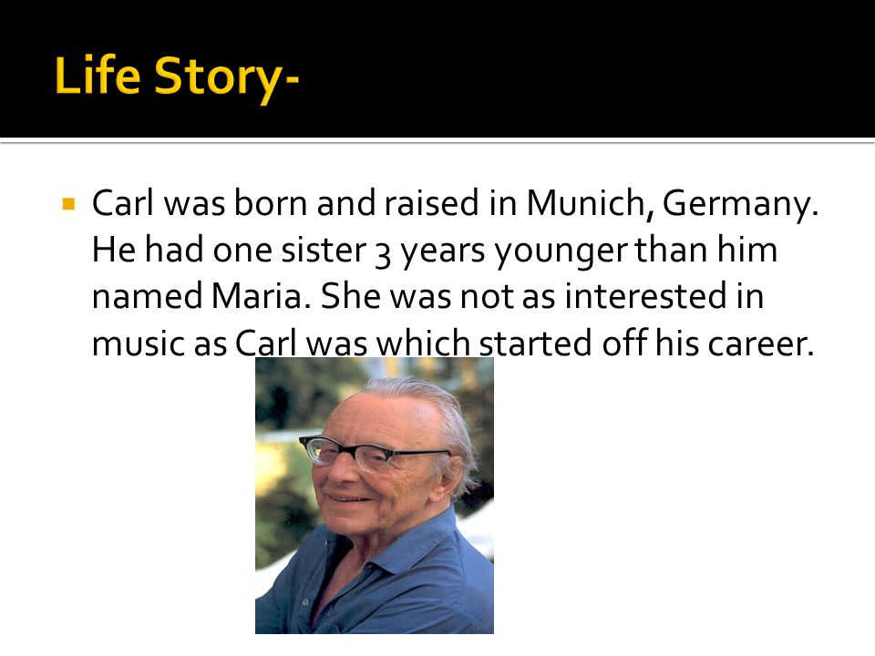  Carl was born and raised in Munich, Germany.