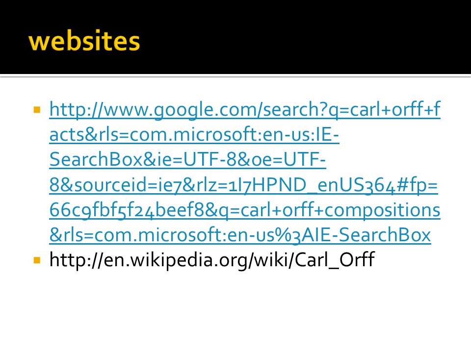    q=carl+orff+f acts&rls=com.microsoft:en-us:IE- SearchBox&ie=UTF-8&oe=UTF- 8&sourceid=ie7&rlz=1I7HPND_enUS364#fp= 66c9fbf5f24beef8&q=carl+orff+compositions &rls=com.microsoft:en-us%3AIE-SearchBox   q=carl+orff+f acts&rls=com.microsoft:en-us:IE- SearchBox&ie=UTF-8&oe=UTF- 8&sourceid=ie7&rlz=1I7HPND_enUS364#fp= 66c9fbf5f24beef8&q=carl+orff+compositions &rls=com.microsoft:en-us%3AIE-SearchBox 