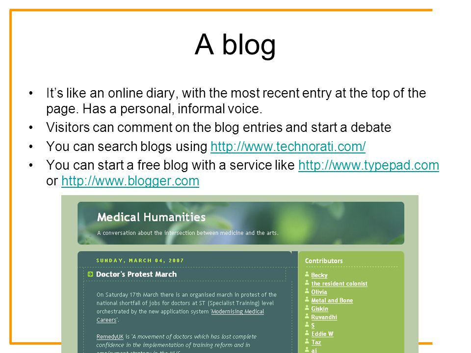 A blog It’s like an online diary, with the most recent entry at the top of the page.