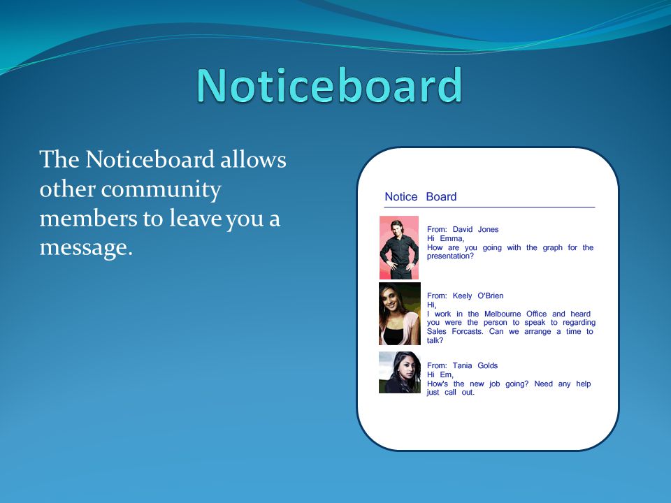 The Noticeboard allows other community members to leave you a message.