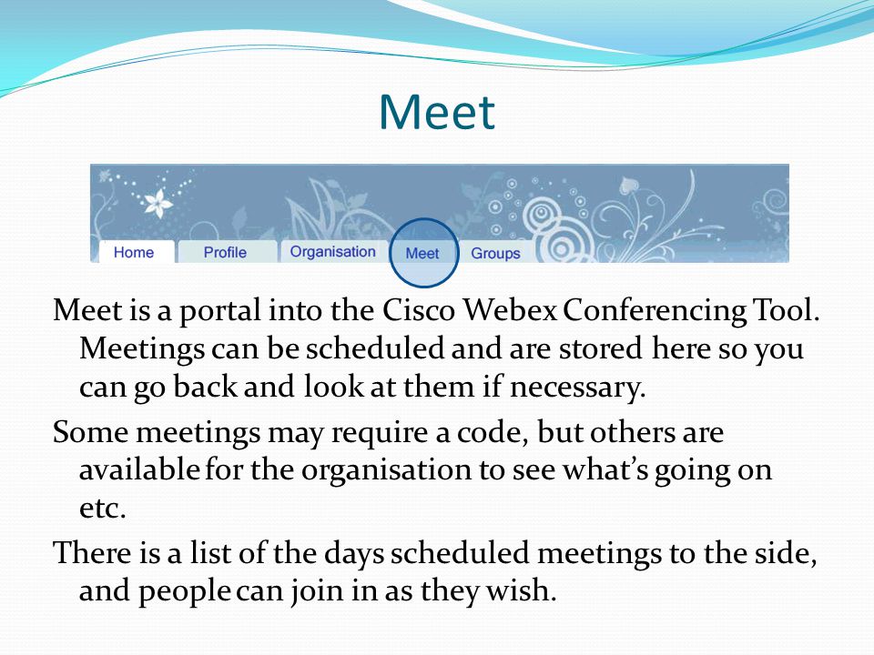 Meet Meet is a portal into the Cisco Webex Conferencing Tool.