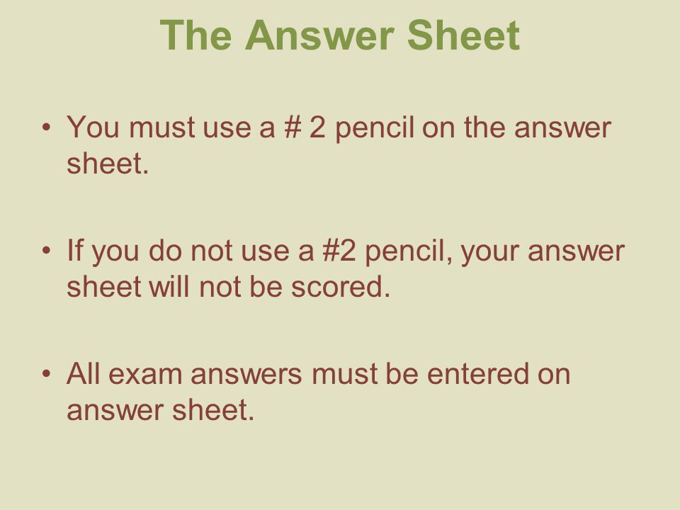You must use a # 2 pencil on the answer sheet.