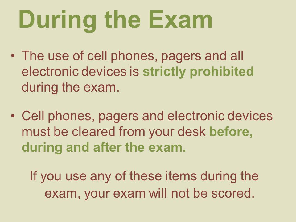 During the Exam The use of cell phones, pagers and all electronic devices is strictly prohibited during the exam.