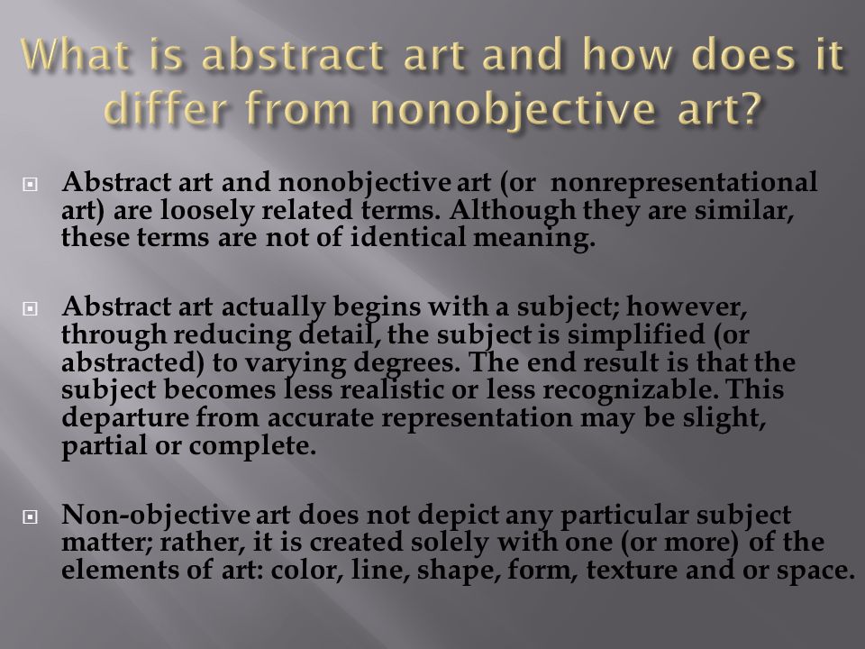  Abstract art and nonobjective art (or nonrepresentational art) are loosely related terms.