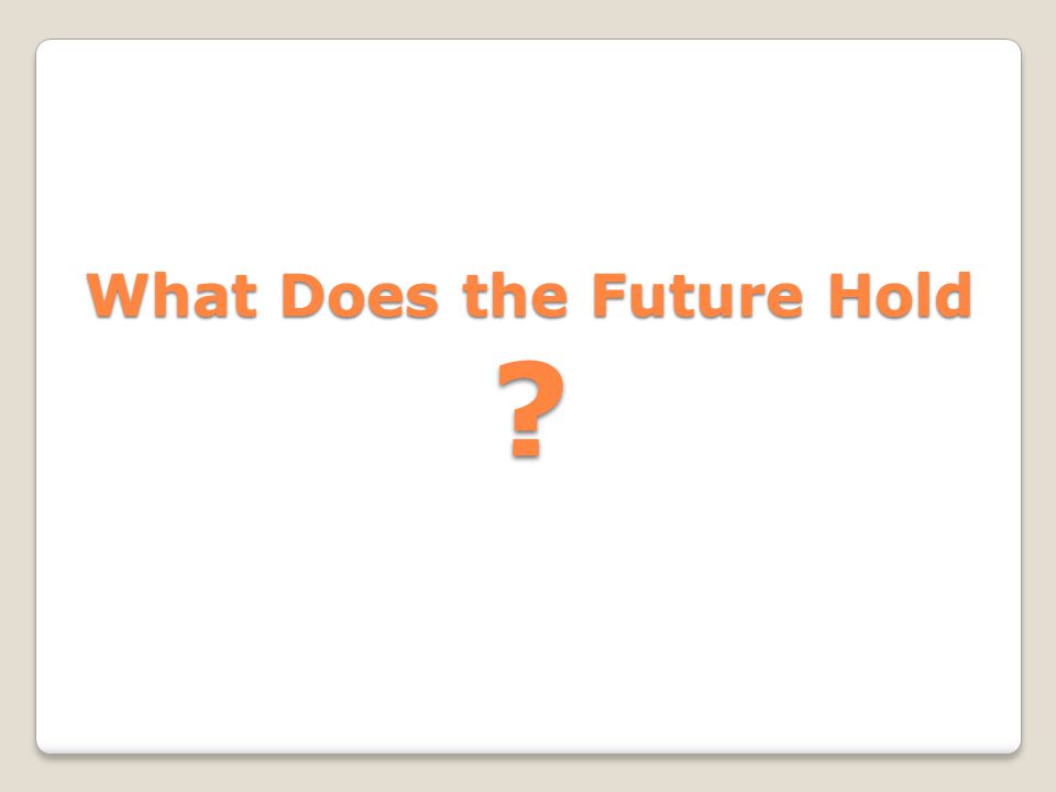 What Does the Future Hold