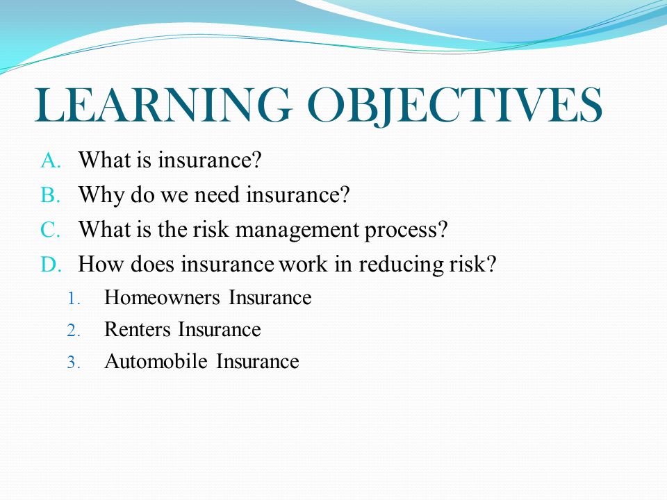 LEARNING OBJECTIVES A. What is insurance. B. Why do we need insurance.