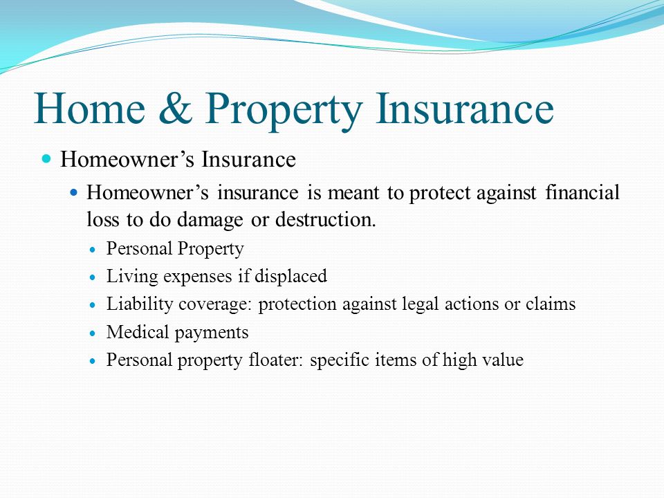 Home & Property Insurance Homeowner’s Insurance Homeowner’s insurance is meant to protect against financial loss to do damage or destruction.