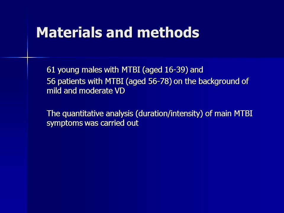 Materials and methods 61 young males with MTBI (aged 16-39) and 56 patients with MTBI (aged 56-78) on the background of mild and moderate VD The quantitative analysis (duration/intensity) of main MTBI symptoms was carried out