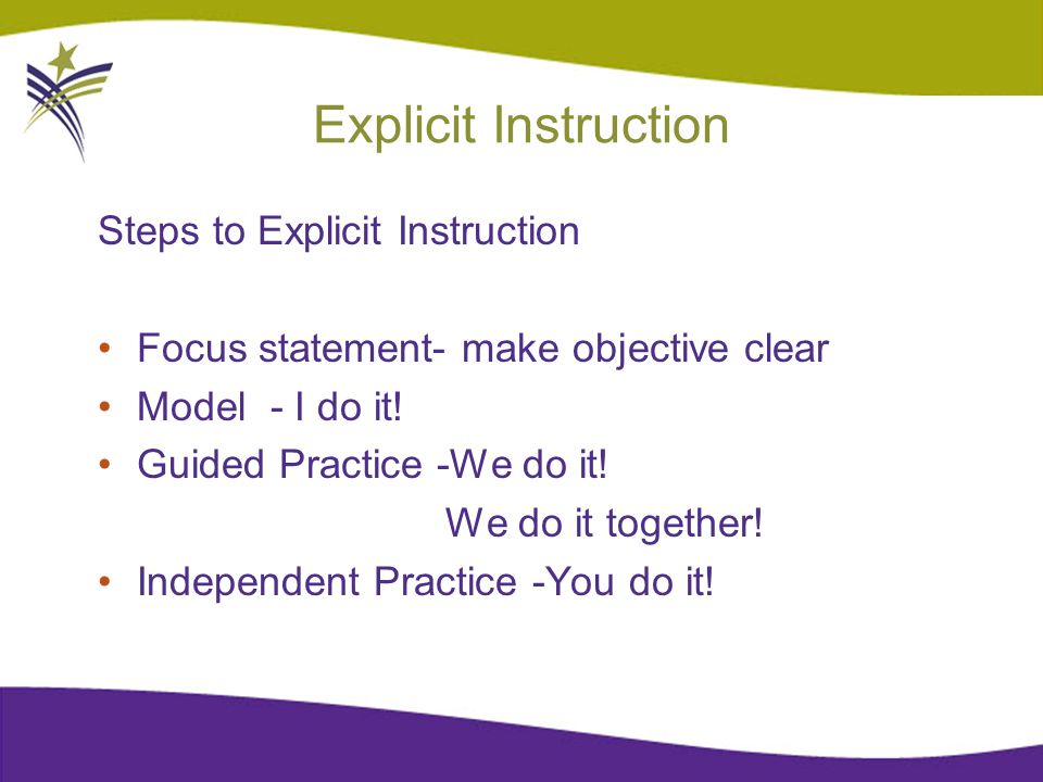 Explicit Instruction Steps to Explicit Instruction Focus statement- make objective clear Model - I do it.
