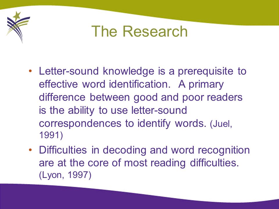 The Research Letter-sound knowledge is a prerequisite to effective word identification.