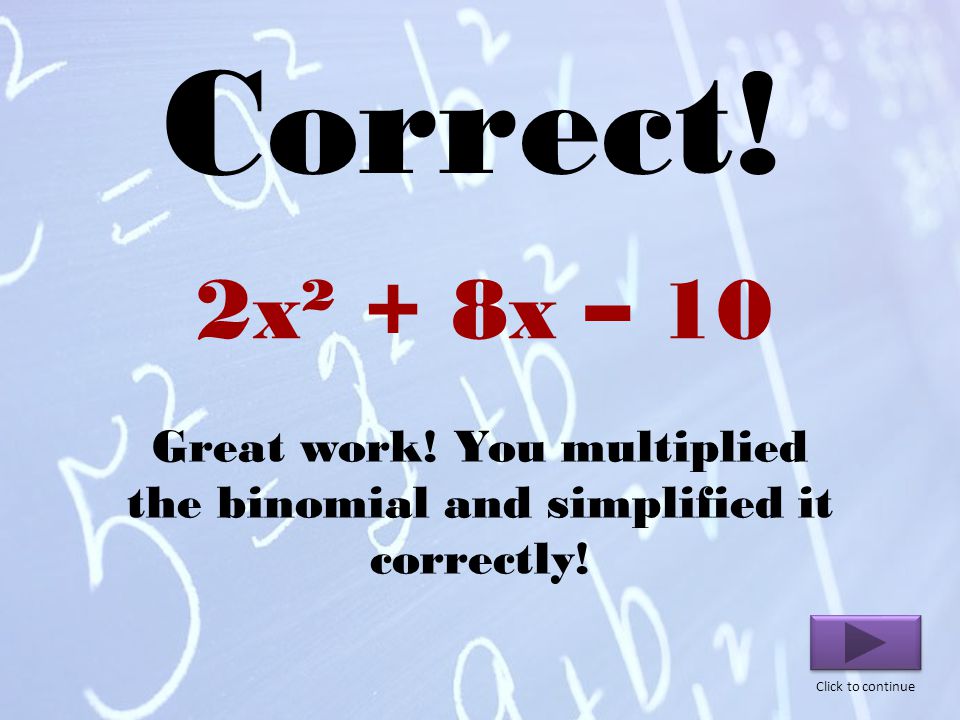 2x² – 8x – 10 Click to go back to Review Question Watch the signs when using the distributive property and multiplying the numbers.