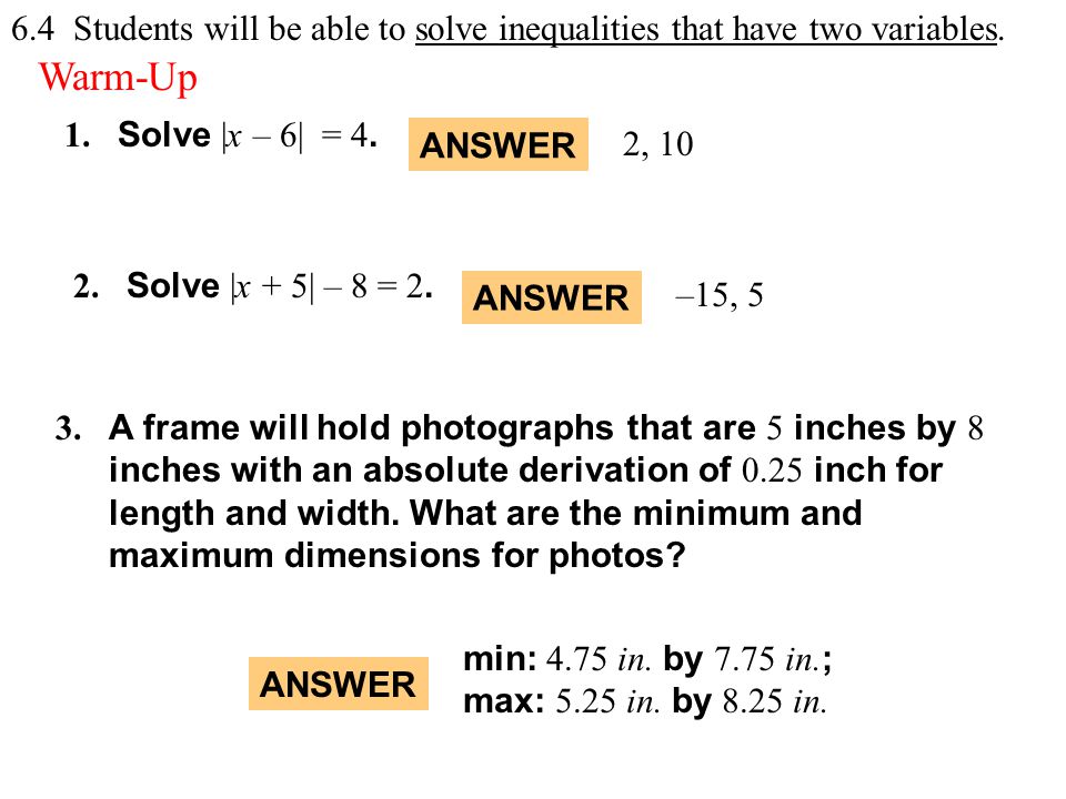 Warm-Up Exercises 1. Solve |x – 6| = Solve |x + 5| – 8 = 2.