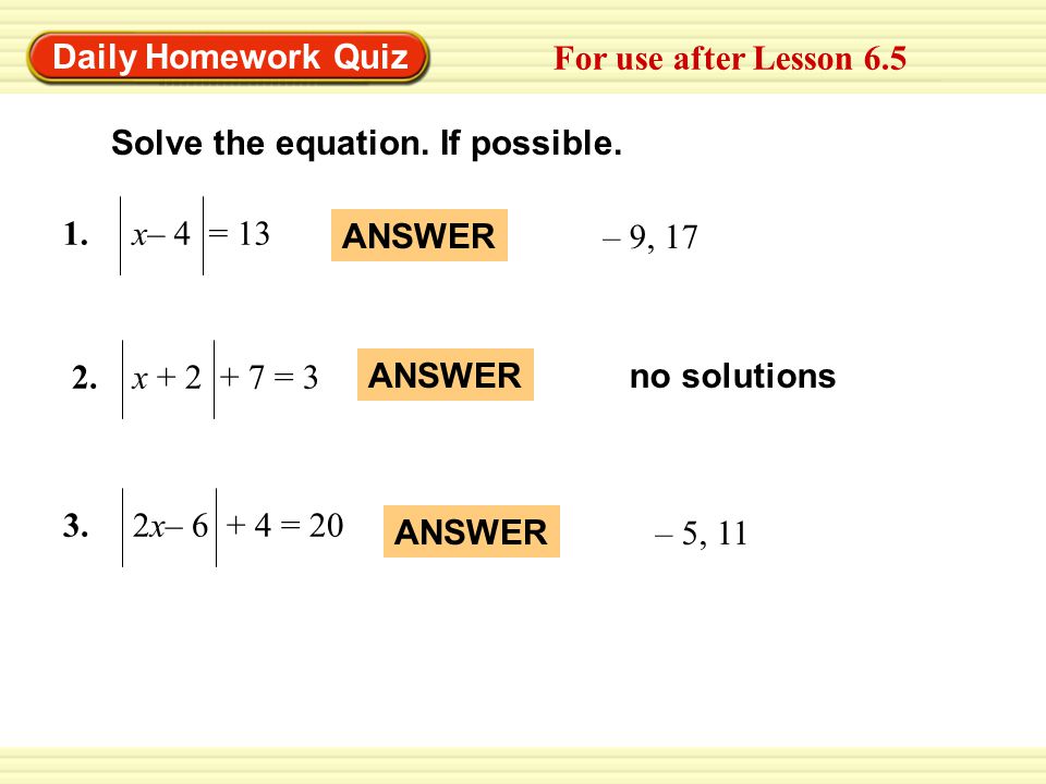 Warm-Up Exercises Daily Homework Quiz For use after Lesson 6.5 Solve the equation.