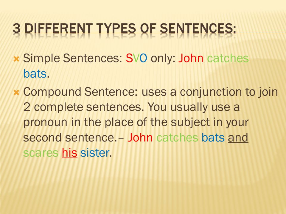  Simple Sentences: SVO only: John catches bats.