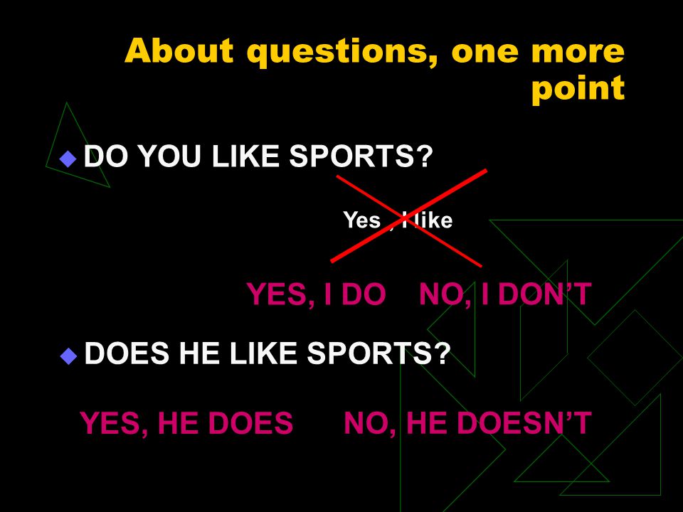 About questions, one more point DDO YOU LIKE SPORTS.
