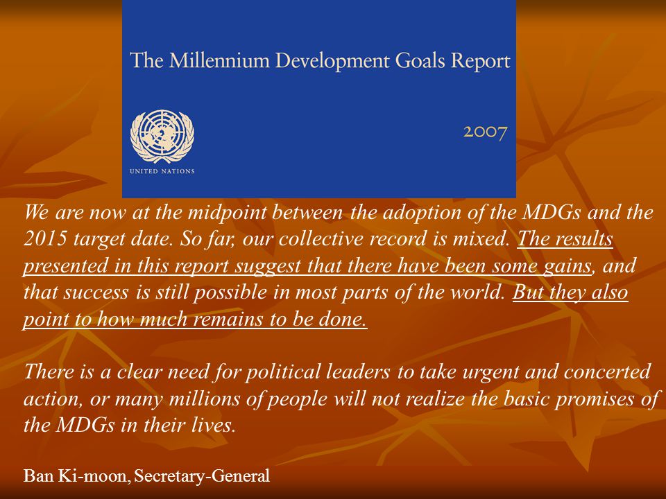 We are now at the midpoint between the adoption of the MDGs and the 2015 target date.