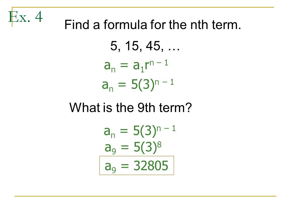 Ex. 4 Find a formula for the nth term. What is the 9th term.